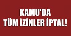 KAMU'DA İZİNLER KALDIRILDI