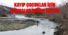 KAYIP ÇOCUKLAR ARANMAYA DEVAM EDİLİYOR