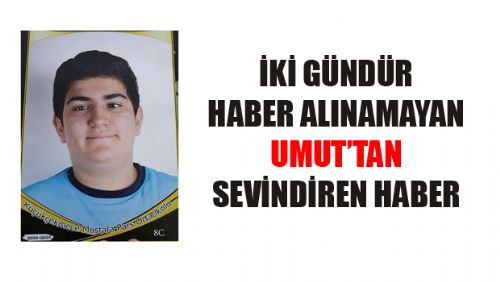 KAYIP UMUT'TAN SEVİNDİREN HABER