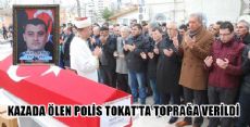 KAZADA ÖLEN POLİS TOPRAĞA VERİLDİ