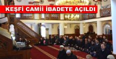 KEŞFİ CAMİİ İBADETE AÇILDI