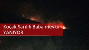 Koçak Sarılık Baba mevkii YANIYOR