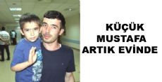 Küçük Mustafa Artık Evinde