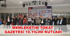 MEMLEKETİM TOKAT GAZETESİ 10.YILINI KUTLADI