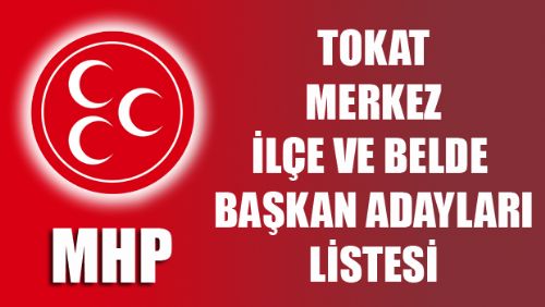 MHP Tokat Merkez İlçe ve Belde Başkan Adayları