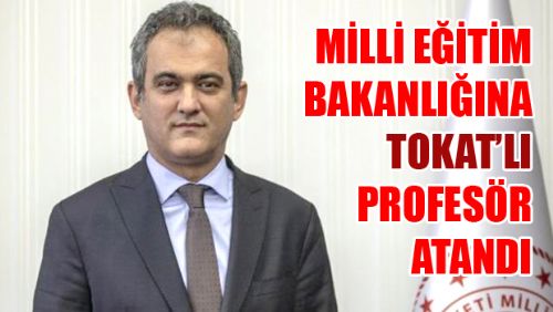 MİLLİ EĞİTİME TOKATLI BAKAN ATANDI