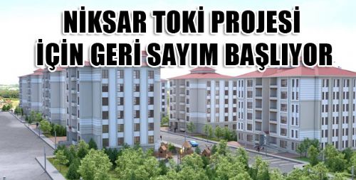 NİKSAR'A TOKİ MÜJDESİ