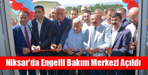 Niksar'da Engelli Bakım Merkezi Açıldı