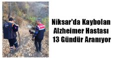 Niksar'da Kaybolan Alzheimer Hastası 13 Gündür Aranıyor