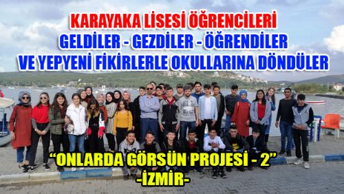 O PROJE İLE ÖĞRENCİLER UNUTAMAYACAKLARI İKİ GÜN DAHA GEÇİRDİLER