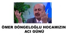 ÖMER DÖNGELOĞLU HOCAMIZIN  ACI GÜNÜ