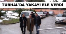 SAHTE KİMLİKLE VURGUN  YAPTI TURHAL'DA YAKALANDI