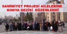 SAMİMİYET PROJESİ AİLELERİNE KONYA GEZİSİ DÜZENLENDİ