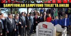 ŞAMPİYONLAR ŞAMPİYONU TOKAT'TA ANILDI