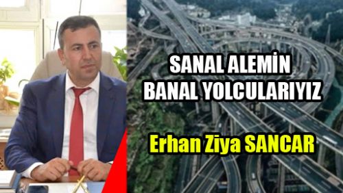 SANAL ALEMİN BANAL YOLCULARIYIZ