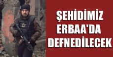 ŞEHİDİMİZ ERBAA'DA DEFNEDİLECEK