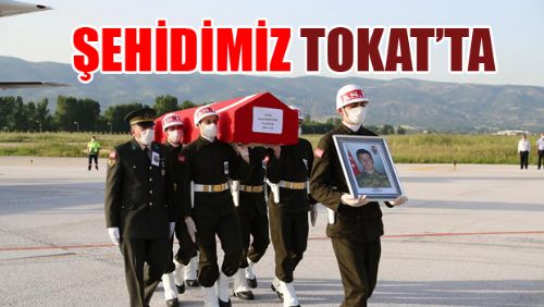 ŞEHİDİMİZ TOKAT'TA 