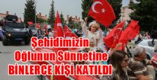 ŞEHİDİMİZİN OĞLUNUN SÜNNETİNE BİNLERCE KİŞİ KATILDI