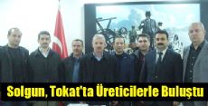 Solgun, Tokat'ta Üreticilerle Buluştu