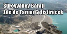 Süreyyabey Barajı ile Zile Tarımına Can Suyu