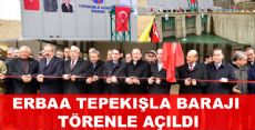 TEPEKIŞLA BARAJI TÖRENLE AÇILDI