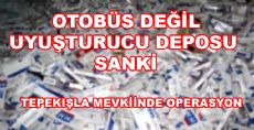 TEPEKIŞLA MEVKİİNDE UYUŞTURUCU OPERASYONU