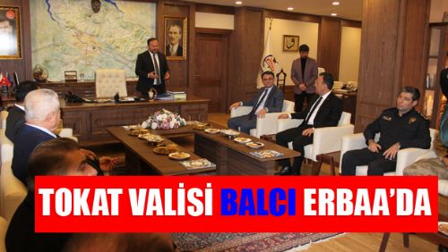 TOKAT VALİSİ OZAN BALCI'DAN ERBAA'YA ZİYARET