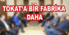 TOKAT’A BİR FABRİKA DAHA!