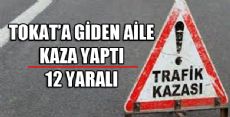 TOKAT'A GİDEN AİLE FACİADAN DÖNDÜ