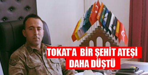 TOKAT VATAN UĞRUNA BİR  ŞEHİT DAHA VERDİ