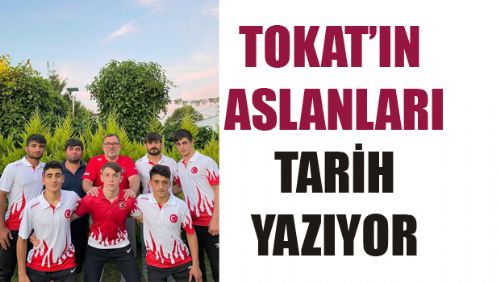 TOKAT'IN ASLANLARI TARiH YAZIYOR