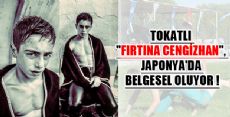 TOKATLI FIRTINA CENGİZHAN JAPONYA'DA BELGESEL OLUYOR