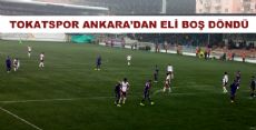 TOKATSPOR ANKARA'DAN ELİ BOŞ DÖNDÜ