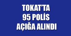 Tokat'ta 95 Polis Açığa Alındı