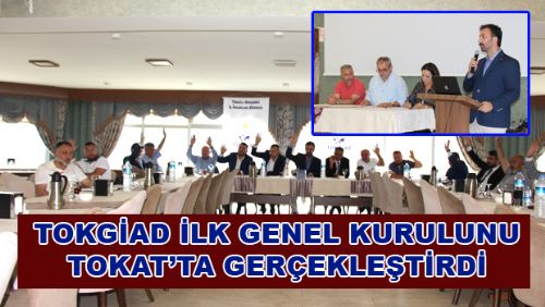 TOKGİAD İLK GENEL KURULUNU TOKAT'TA GERÇEKLEŞTİRDİ