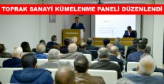 TOPRAK SANAYİ KÜMELENME PANELİ DÜZENLENDİ