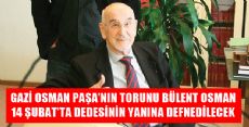 TORUN BÜLENT OSMAN YARIN TOPRAĞA VERİLİYOR