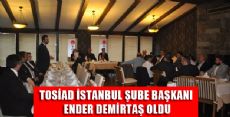 TOSİAD İSTANBUL ŞUBESİ BAŞKANLIĞINA ENDER DEMİRTAŞ SEÇİLDİ