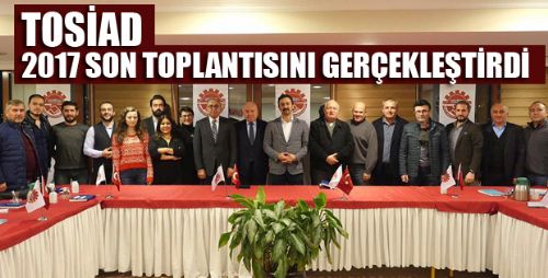 TOSİAD İSTANBUL ŞUBESİ YILIN SON TOPLANTISINI YAPTI