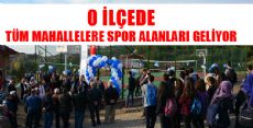 TÜM MAHALLELERE SPOR ALANLARI KAZANDIRACAĞIZ