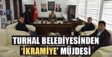 TURHAL BELEDİYESİNDEN İKRAMİYE MÜJDESİ