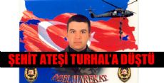 TURHAL'A ŞEHİT ATEŞİ DÜŞTÜ