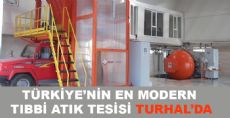 TÜRKİYE'NİN EN MODERN TIBBİ ATIK TESİSİ TURHAL'DA
