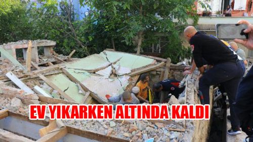 Talihsiz Kaza Ev Yıkarken Altında Kaldı