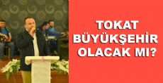 Tokat Büyükşehir Olacak Mı?