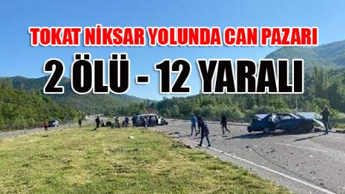 Tokat Niksar Yolunda Can Pazarı - 2 Ölü 12 Yaralı