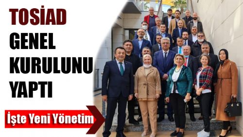 Tokat Sanayici Yönetici ve İş İnsanları Derneği (TOSİAD) Genel Kurulu yapıldı