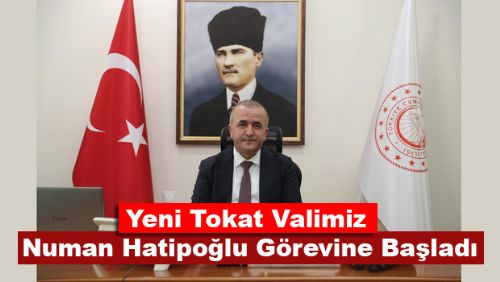 Tokat Valisi Numan Hatipoğlu Görevine Başladı