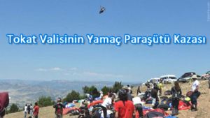 Tokat Valisinin Yamaç Paraşütü Kazası