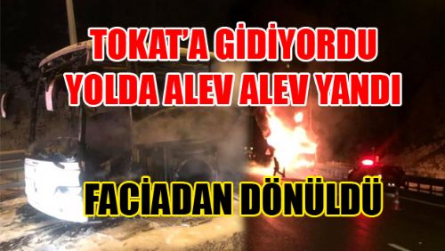 Tokat'a Giden Otobüs TEM Otoyolu'nda yandı: 32 kişi faciadan son anda kurtuldu